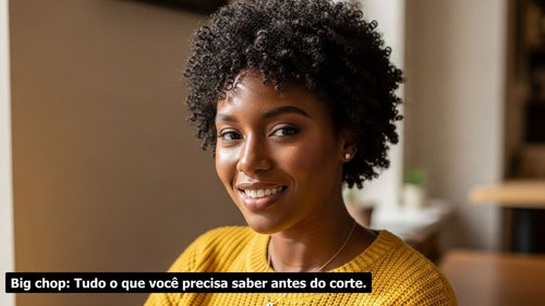 Big chop: tudo o que você precisa saber antes do corte
