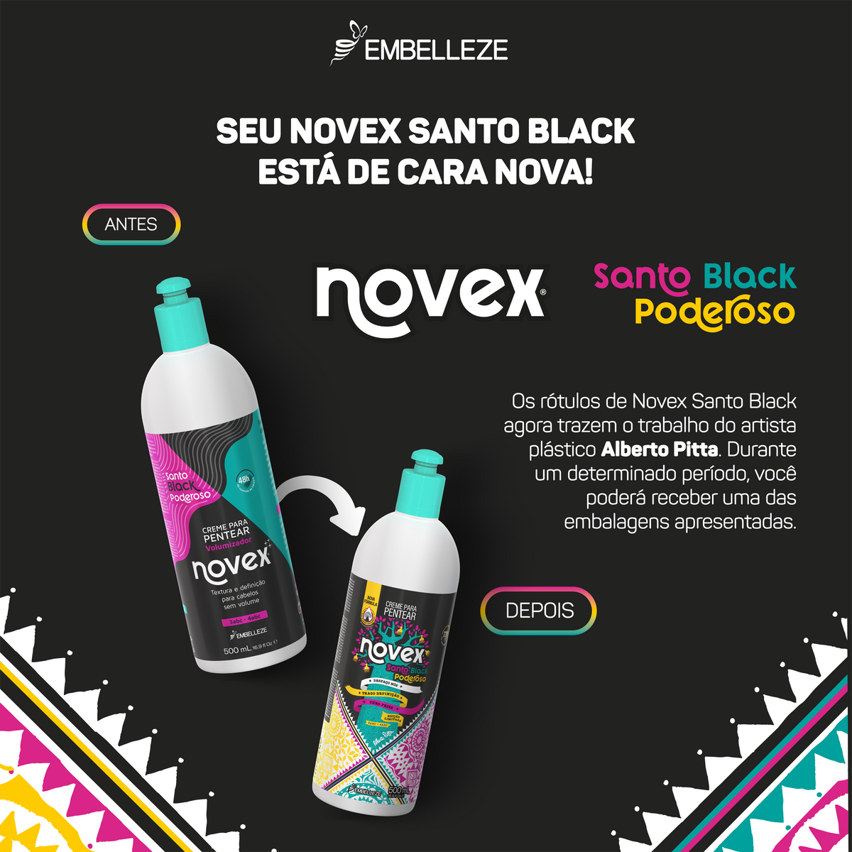 Anúncio do creme para pentear Novex Santo Black Poderoso de 500ml da Embelleze, exibindo a embalagem antiga ao lado da nova versão com arte colorida e geométrica do artista plástico Alberto Pitta.